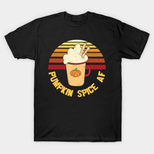 Pumpkin Spice AF Funny Pumpkin Spice Lover Gift T-shirt T-Shirt